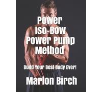 Marlon Birch Power Iso-Bow Power Pump Method (Tascabile) Iso-Bow Transformation