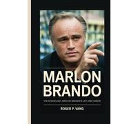 MARLON BRANDO: The Iconoclast: Marlon Brando's Life and Career
