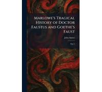Marlowe's Tragical History of Doctor Faustus and Goethe's Faust: Part 1