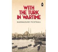 Marmaduke Pickthall With The Turk In Wartime (Tascabile)