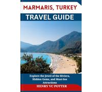 MARMARIS, TURKEY TRAVEL GUIDE: Explore the Jewel of the Riviera, Hidden Gems, and Must-See Attractions