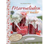 Marmeladen & mehr: Mit den besten Rezepten für Konfitüren, Gelees, Chutneys und Sirupe