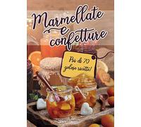 Marmellate e confetture. Più di 70 golose ricette!