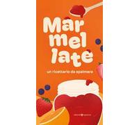 Marmellate. Un ricettario da spalmare. Ediz. illustrata
