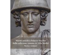 Marmi antichi a Palazzo Vecchio dalla collezione romana di Villa Medici. S...