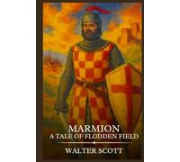 MARMION A Tale Of Flodden Field: Timeless Edition Featuring Authentic Illustrations