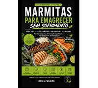 MARMITAS PARA EMAGRECER SEM SOFRIMENTO: O Jeito mais prático de emagrecer comendo bem todos os dias