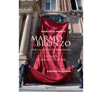 Marmo & bronzo per la città di Bologna. Cronaca di una restituzione - Aman...