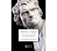 Marmo e fango. Amore e possesso nella Roma di Gian Lorenzo Bernin