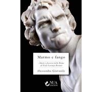 Marmo e fango. Amore e possesso nella Roma di Gian Lorenzo Bernini