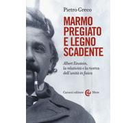 Marmo pregiato e legno scadente. Albert Einstein, la relatività e la ricer...