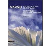 Marmo. Scultori e sculture contemporanei. Ediz. italiana e inglese
