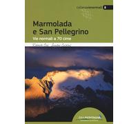 Marmolada e San Pellegrino. Vie normali a 70 cime