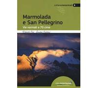 Marmolada e San Pellegrino. Vie normali a 70 cime