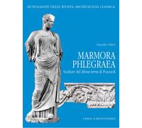 Marmora phlegraea. Sculture dal rione Terra di Pozzuoli. Ediz. illustrata