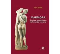 Marmora. Storia e simbolismo nel mondo romano