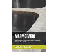 MARMORARIA: COMO ABRIR, O SETOR, ORIENTAÇÕES DE MONTAGEM, PRECIFICAÇÃO E GESTÃO