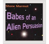 Marmot, Stone - Babes Of An Alien Persuasion
