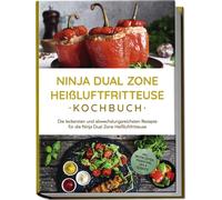 Marna Lehmann Ninja Dual Zone Heißluftfritteuse Kochbuch: Die lecker (Tascabile)