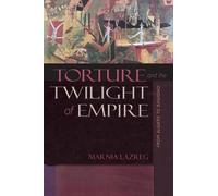 Marnia Lazreg Torture and the Twilight of Empire (Tascabile)