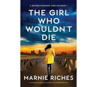 Marnie Riches The Girl Who Wouldn't Die (Tascabile) George McKenzie Thriller
