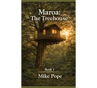 Maroa: The Treehouse - Book 1: The Treehouse