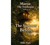 Maroa: The Treehouse - Book 4: The Summer Before