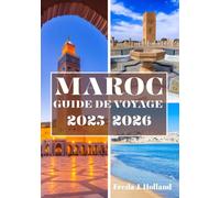 MAROC GUIDE DE VOYAGE 2025-2026 (COULEUR): Une escapade immersive dans des médinas intemporelles, des dunes dorées et l'âme de l'Afrique du Nord