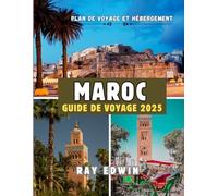 MAROC GUIDE DE VOYAGE 2025: Meilleures attractions, meilleurs endroits où séjourner, principales destinations, conseils d'initiés, meilleure période ... parfait pour les aventures courtes et longues