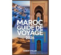 MAROC GUIDE DE VOYAGE 2026: Découvrez les meilleurs itinéraires, les secrets locaux, les trésors cachés et les expériences culturelles à Marrakech, Fès, Tanger, Casablanca et au-delà.