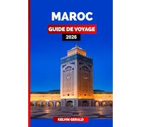 MAROC GUIDE DE VOYAGE 2026: Le guide de voyage ultime du Maroc : Marrakech, Sahara, Fès et joyaux cachés pour des vacances inoubliables
