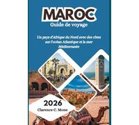 Maroc Guide de voyage 2026: Un pays d'Afrique du Nord avec des côtes sur l'océan Atlantique et la mer Méditerranée