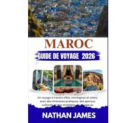 Maroc GUIDE DE VOYAGE 2026: Un voyage à travers villes, montagnes et côtes, avec des itinéraires pratiques, des aperçus culturels et des stratégies de voyage au quotidien.