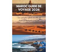 MAROC GUIDE DE VOYAGE 2026: Une exploration réfléchie des villes, des déserts, des montagnes et des côtes