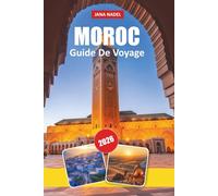 MAROC GUIDE DE VOYAGE DU 2026: Découvrez des villes intemporelles, des merveilles du désert, des traditions riches, des trésors cachés et des conseils d'experts pour un voyage inoubliable en Afrique du Nord