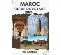 MAROC GUIDE DE VOYAGE: Tout ce que vous devez savoir pour vivre un voyage incroyable, de l'hébergement aux plats en passant par les conseils de transport.