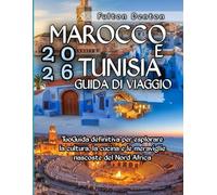 Marocco e Tunisia Guida di viaggio 2026: TuoGuida definitiva per esplorare la cultura, la cucina e le meraviglie nascoste del Nord Africa