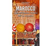Marocco. Un antichissimo impero tutto da scoprire