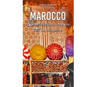 Marocco. Un antichissimo impero tutto da scoprire - Dezzuto Carlo