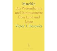 Marokko: Das Wesentlichste und Interessanteste Über Land und Leute