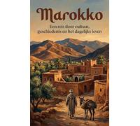 Marokko: Een reis door cultuur, geschiedenis en het dagelijks leven