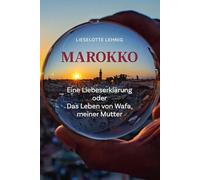 Marokko - Eine Liebeserklärung oder Das Leben von Wafa, meiner Mutter