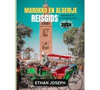 MAROKKO EN ALGERIJE REISGIDS 2026: De ideale tijd om te reizen, bestemmingen die u zeker moet bezoeken en belangrijke informatie die u moet weten voordat u op reis gaat