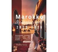 Marokko Reiseführer 2025-2026: Wüstenabenteuer, Kaiserstädte, pulsierende Souks und verborgene Schätze in Nordafrika