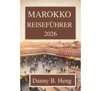 MAROKKO REISEFÜHRER 2026: Entdecken Sie das reiche Erbe und die atemberaubenden Landschaften Nordafrikas