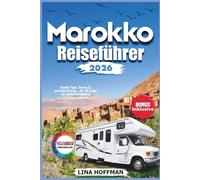 Marokko Reiseführer 2026: Insider Tipps, Karten & perfekte Routen - mit QR-Codes für deine Reiseplanung