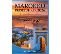 Marokko Reiseführer 2026: Kulturelle Einblicke, Essenstipps, Transport-Hacks und Orte, die man gesehen haben muss, von Städten bis zur Wüste