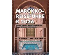 Marokko-Reiseführer 2026: Planen Sie Ihre Marokko-Reise mit Zuversicht und Leichtigkeit.