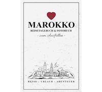 Marokko Reisetagebuch und Fotobuch: Reise Fotografie / Reisebuch Marokko Geschenk zum Wandern, Urlaub, Camping, Roadtrip / Reisetagebuch zum Ausfüllen und Fotos Einkleben / Souvenir