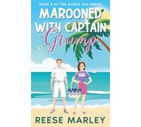 Marooned With Captain Grump: A heart-warming, clean & wholesome single-dad romance where a grumpy captain meets the woman who helps him chart a new course.